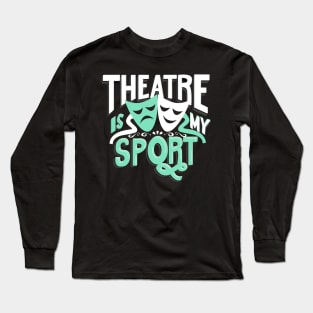 Theatre Is My Sport Long Sleeve T-Shirt